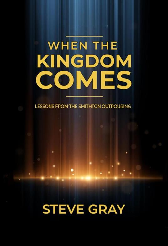 When the Kingdom Comes: Lessons From the Smithton Outpouring