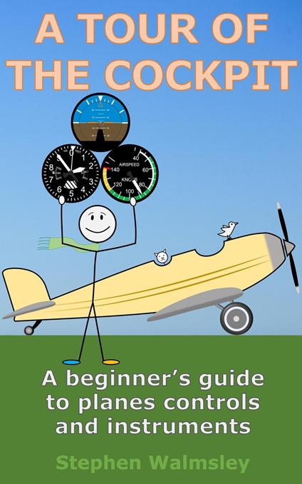 A Tour Of The Cockpit: A beginner’s guide to planes controls and instruments - Stephen Walmsley - ebook