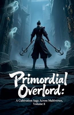 Primordial Overlord: A Cultivation Saga Across Multiverses, Volume 8 - Zenithnovels - cover