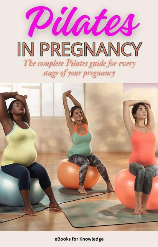 Pilates in pregnancy: The complete Pilates guide for every stage of your pregnancy