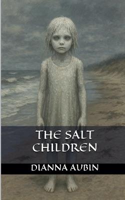The Salt Children - Dianna Aubin - cover
