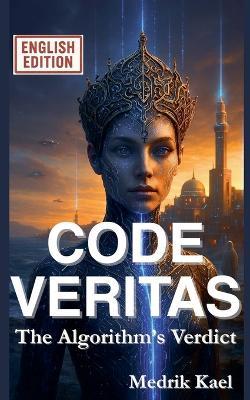 CODE VERITAS - The Algorithm's Verdict - Medrik Kael - cover