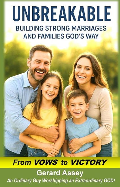Unbreakable Building Strong Marriages and Families God’s Way (From Vows to Victory)