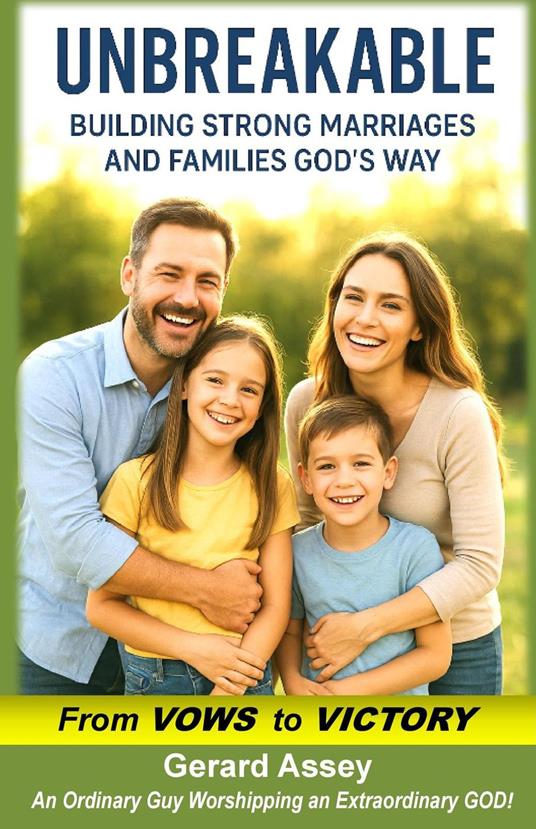 Unbreakable Building Strong Marriages and Families God’s Way (From Vows to Victory)