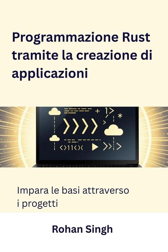 Programmazione Rust tramite la creazione di applicazioni - Rohan Singh - ebook