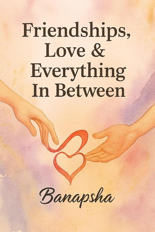 Friendships, Love & Everything In Between