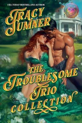 The Troublesome Trio: Complete Collection - Tracy Sumner - cover