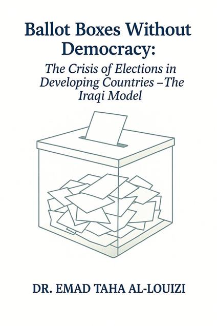 Ballot Boxes Without Democracy The Crisis of Elections in Developing Countries – The Iraqi Model