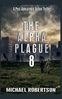 The Alpha Plague 8 - Michael Robertson - cover
