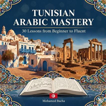 Tunisian Arabic Mastery 30 Lessons from Beginner to Fluent