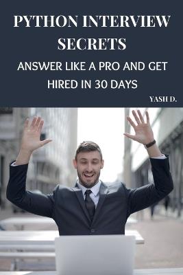 Python Interview Secrets: Answer Like a Pro and Get Hired in 30 Days - Yash D - cover