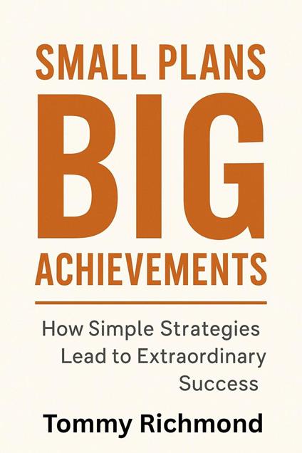 Small Plans, Big Achievements