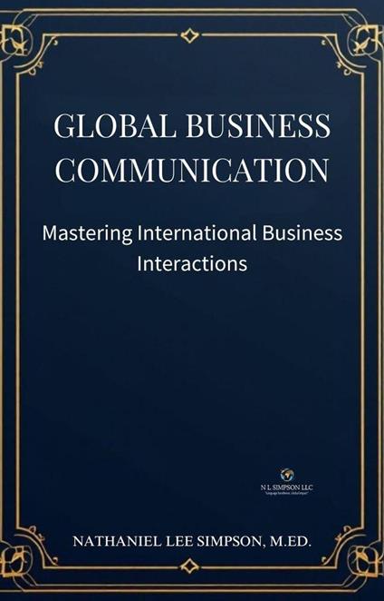 Global Business Communication: Mastering International Business Interactions