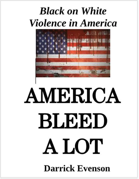 America Bleed A Lot: Black on White Violence in America