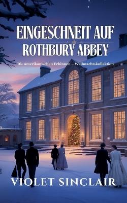 Eingeschneit auf Rothbury Abbey: WEIHNACHTSKOLLEKTION: AMERIKANISCHE ERBINNEN - Bände 1-3 - Violet Sinclair - cover