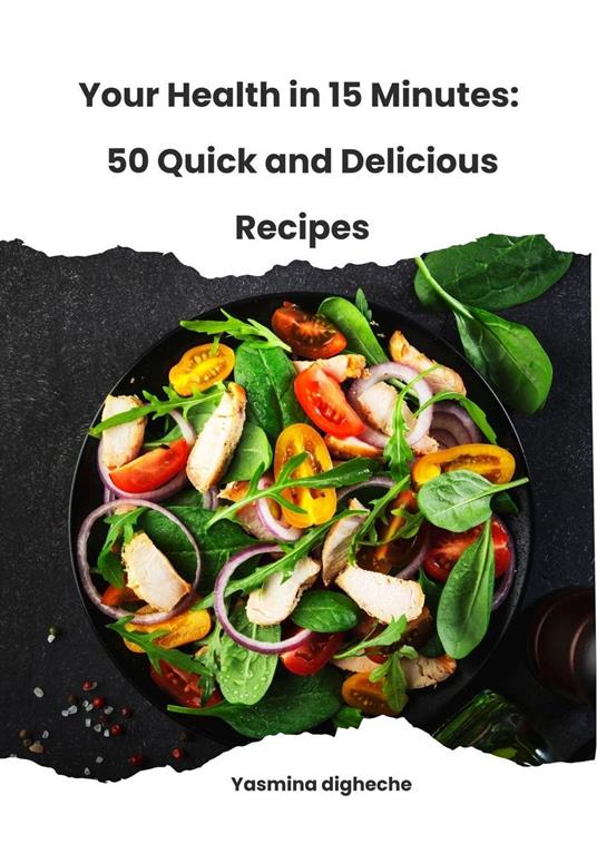 Your Health in 15 Minutes: 50 Quick and Delicious Recipes