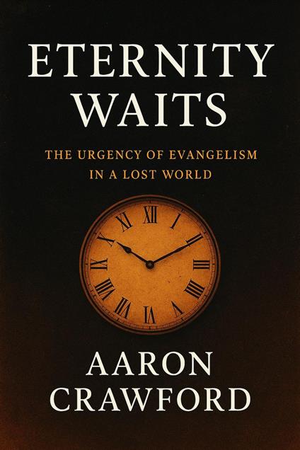 Eternity Awaits: The Urgency of Evangelism in a Lost World