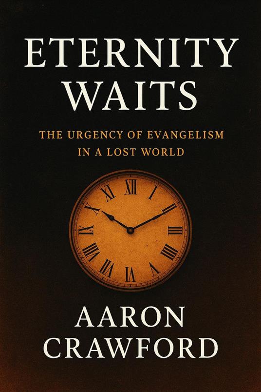 Eternity Awaits: The Urgency of Evangelism in a Lost World