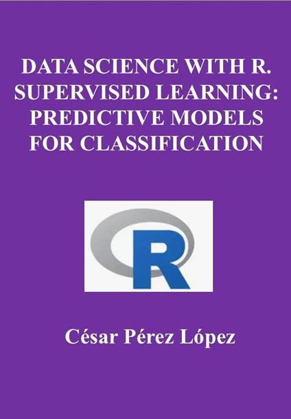 Data Science with R. Supervised Learning: Predictive Models for Classification