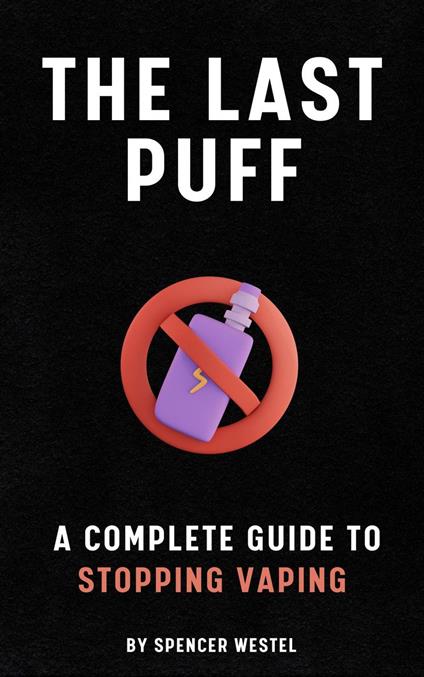 The Last Puff: A Complete Guide to Stopping Vaping