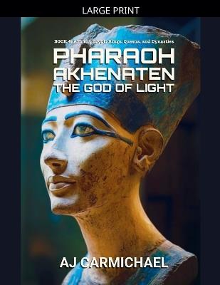 Pharaoh Akhenaten, The God of Light - Aj Carmichael - cover