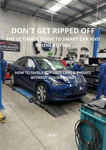 Don't Get Ripped Off:The Ultimate Guide to Smart Car & Phone Buying—Stop Overpaying, Avoid Scams, and Buy with Confidence