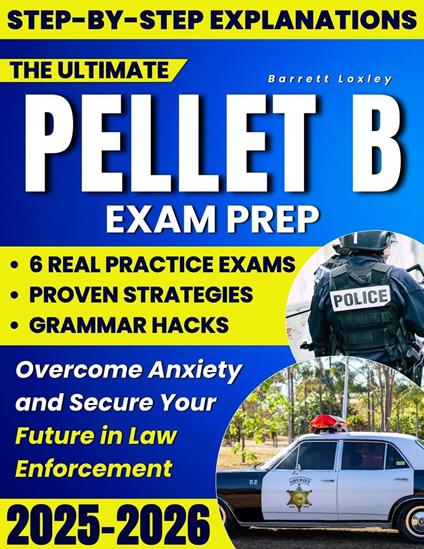 The Ultimate PELLET B Exam Prep: Proven Strategies, Grammar Hacks & 6 Real Practice Exams That Mirror the Test So You Can Overcome Low Scores, Beat Anxiety and Secure Your Law Enforcement Future