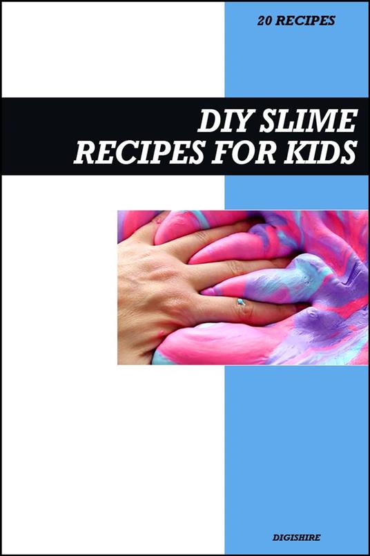 DIY Slime Recipe Book for Kids: Fun, Easy, and Safe Homemade Slime Projects with Simple Step-by-Step Instructions
