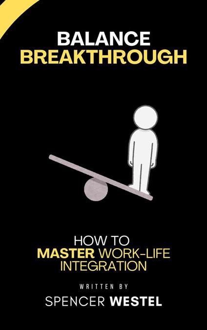 Balance Breakthrough: Master Work-Life Integration