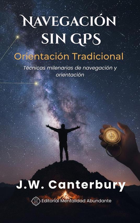 Navegación sin GPS: Orientación Tradicional Técnicas milenarias de navegación y orientación