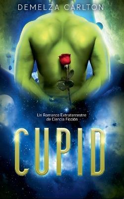 Cupid: Un Romance Extraterrestre de Ciencia Ficción - Demelza Carlton - cover