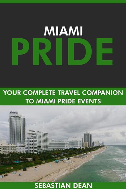 Miami Pride: Your Complete Travel Companion to Miami Pride Events.