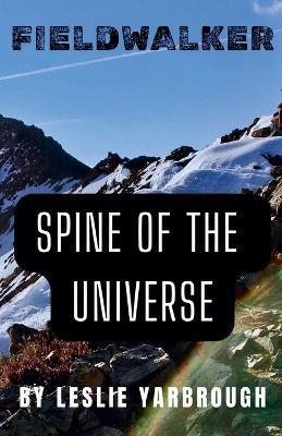 Fieldwalker: Spine of the Universe - Leslie Yarbrough - cover