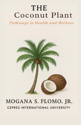 The Coconut Plant: Pathways to Health and Wellness - Mogana S Flomo - cover