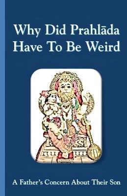 Why Did Prahlada Have To Be Weird: A Father's Concern About Their Son - Sonal Pathak - cover