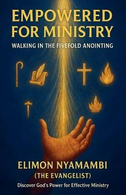 Empowered for Ministry: Walking in the Fivefold Anointing - Elimon Nyamambi - cover
