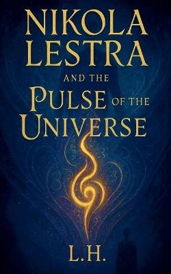 Nikola Lestra and the Pulse of the Universe - Hamza Laaouamri - cover