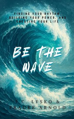Be The Wave - J C Lesko,Frauke Arnold - cover