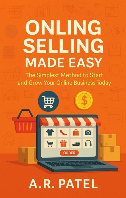 Online Selling Made Easy: The Simplest Method to Start and Grow Your Online Business Today