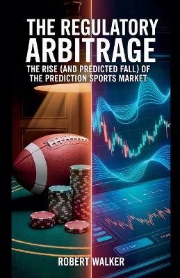 The Regulatory Arbitrage - Robert Walker - cover