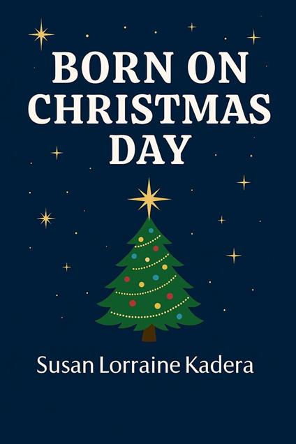 Born on Christmas Day - Susan Lorraine Kadera - ebook