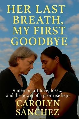 Her Last Breath My First Goodbye - Carolyn Sanchez - cover