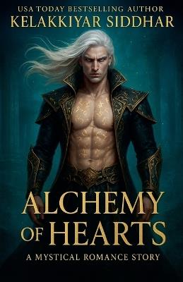 Alchemy of Hearts: A Mystical Romance Story - Kelakkiyar Siddhar - cover