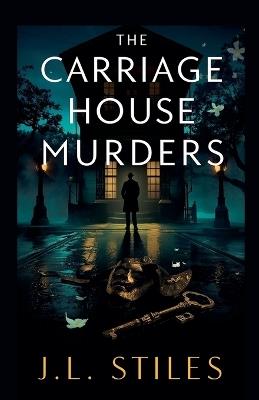 The Carriage House Murders - J L Stiles - cover