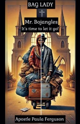Bag Lady, Mr. Bojangles: It's Time to Let It Go - Apostle Paula Ferguson - cover