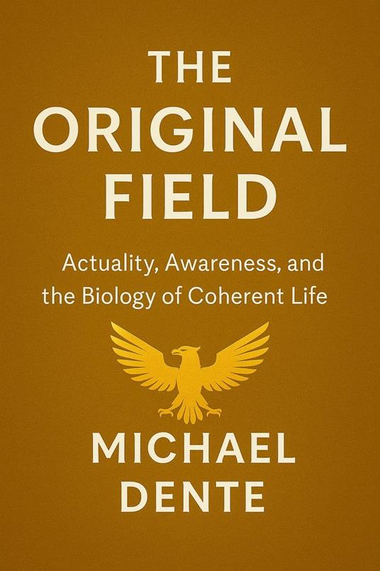 The Original Field: Actuality, Awareness, and the Biology of Coherent Life