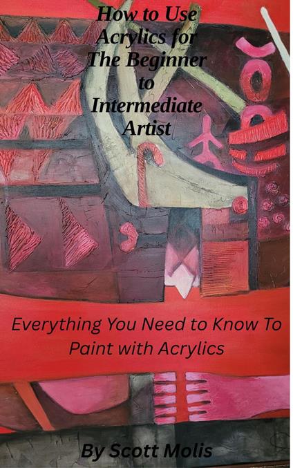 How to Acrylics for The Beginner to Intermediate Artist