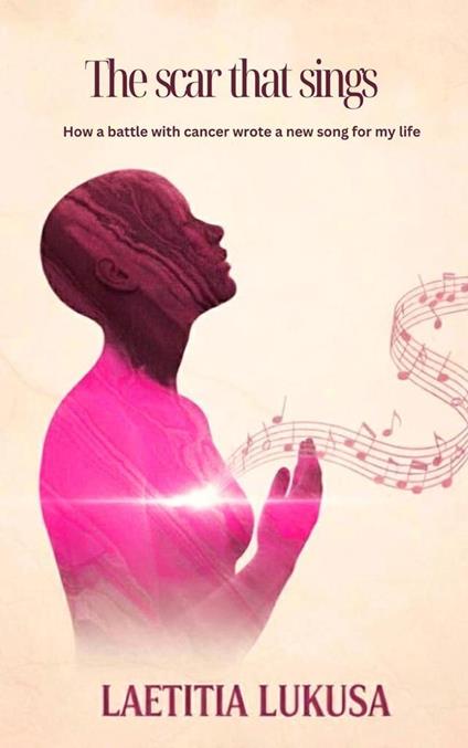 The Scar that Sings: How the battle with cancer wrote a new song for my life