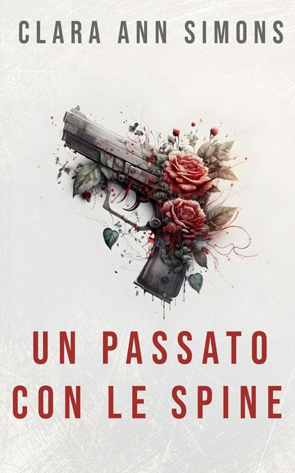 Un passato con le spine - Clara Ann Simons - ebook