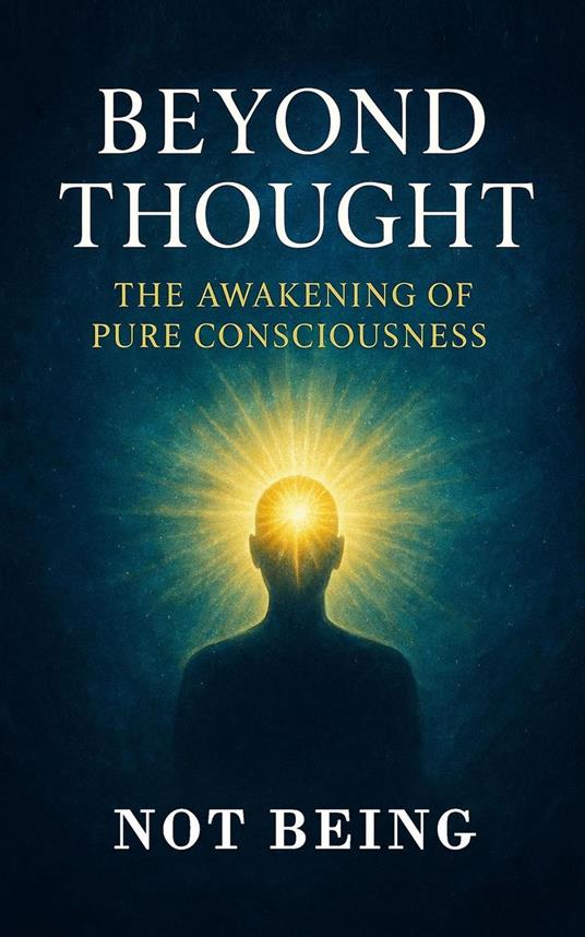 Beyond Thought – The Awakening of Pure Consciousness